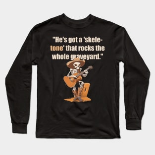 He's got a 'skele-tone' that rocks the whole graveyard Long Sleeve T-Shirt